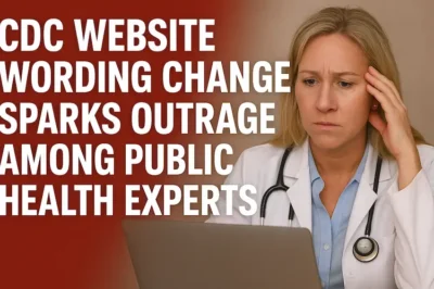 CDC Website Wording Change Sparks Outrage Among Public Health Experts